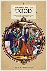 Foreigners and Their Food: Constructing Otherness in Jewish, Christian, and Islamic Law (Hardcover)