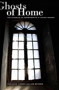Ghosts of Home: The Afterlife of Czernowitz in Jewish Memory (Paperback)