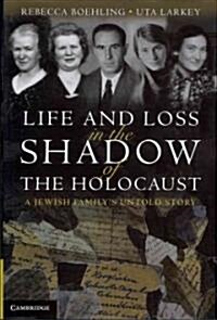 Life and Loss in the Shadow of the Holocaust : A Jewish Familys Untold Story (Hardcover)