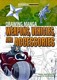 Drawing Manga Weapons, Vehicles, and Accessories (Library Binding)
