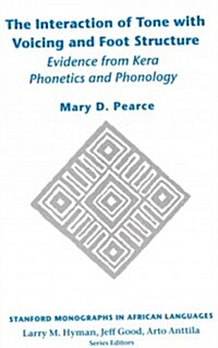 The Interaction of Tone with Voicing and Foot Structure: Evidence from Kera Phonetics and Phonology (Paperback)