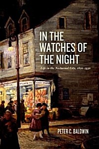 In the Watches of the Night: Life in the Nocturnal City, 1820-1930 (Hardcover)