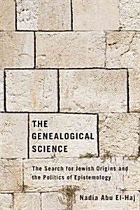 The Genealogical Science: The Search for Jewish Origins and the Politics of Epistemology (Hardcover)