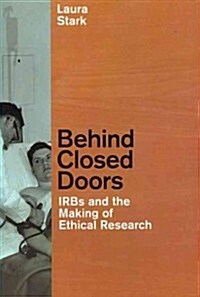 Behind Closed Doors: IRBs and the Making of Ethical Research (Paperback)