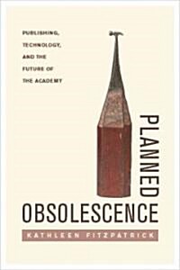 Planned Obsolescence: Publishing, Technology, and the Future of the Academy (Paperback)