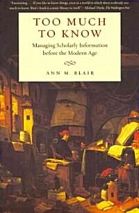 Too Much to Know: Managing Scholarly Information Before the Modern Age (Paperback)