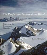 The Roof at the Bottom of the World: Discovering the Transantarctic Mountains (Hardcover)