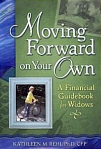 Moving Forward on Your Own: A Financial Guidebook for Widows (Paperback)