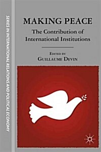 Making Peace : The Contribution of International Institutions (Hardcover)