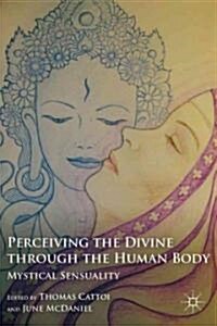 Perceiving the Divine Through the Human Body : Mystical Sensuality (Hardcover)