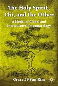 The Holy Spirit, Chi, and the Other : A Model of Global and Intercultural Pneumatology (Hardcover)