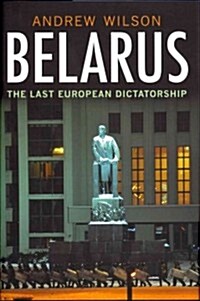 Belarus: The Last Dictatorship in Europe (Hardcover)