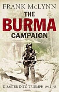 The Burma Campaign: Disaster Into Triumph, 1942-45 (Hardcover)