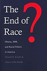 The End of Race?: Obama, 2008, and Racial Politics in America (Paperback)