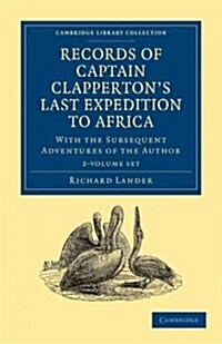 Records of Captain Clappertons Last Expedition to Africa 2 Volume Set : With the Subsequent Adventures of the Author (Package)