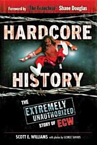 Hardcore History: The Extremely Unauthorized Story of ECW (Paperback)