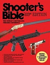 Shooters Bible, 103rd Edition: The Worlds Bestselling Firearms Reference (Paperback, 103)