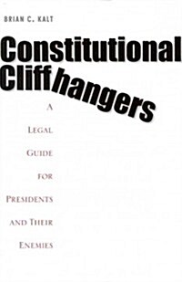 Constitutional Cliffhangers: A Legal Guide for Presidents and Their Enemies (Hardcover)