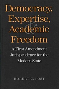 Democracy, Expertise, and Academic Freedom: A First Amendment Jurisprudence for the Modern State (Hardcover)