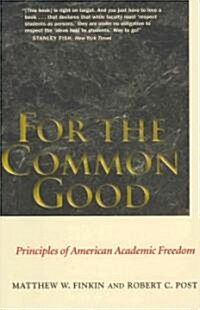 For the Common Good: Principles of American Academic Freedom (Paperback)