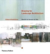 Drawing for Landscape Architecture : Sketch to Screen to Site (Hardcover)