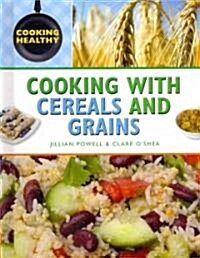 Cooking with Cereals and Grains (Library Binding)