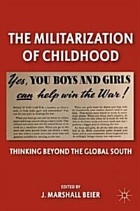 The Militarization of Childhood : Thinking Beyond the Global South (Hardcover)