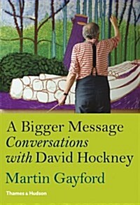 A Bigger Message : Conversations with David Hockney (Hardcover)