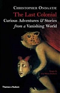 The Last Colonial : Curious Adventures & Stories from a Vanishing World (Hardcover)