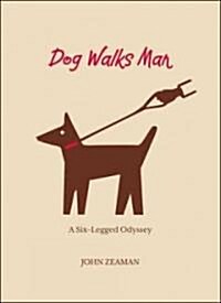 Dog Walks Man: A Six-Legged Odyssey (Paperback)