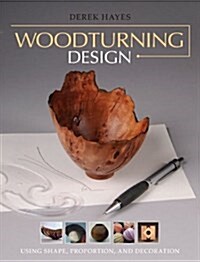 Woodturning Design: Using Shape, Proportion, and Decoration (Paperback)