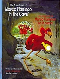 The Adventures of Marco Flamingo in the Cave / Los Aventuras de Marco Flamenco En La Cueva (Hardcover, Bilingual)