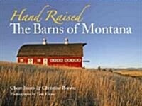 Hand Raised: The Barns of Montana (Paperback)