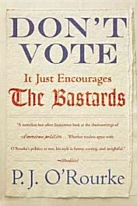 Dont Vote It Just Encourages the Bastards (Paperback)