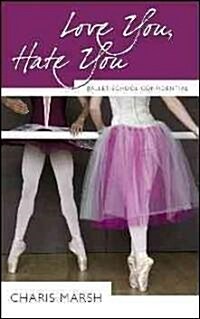 Love You, Hate You: Ballet School Confidential (Paperback)