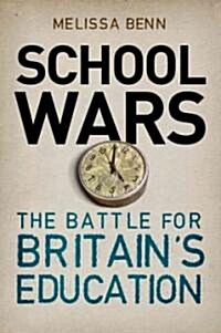 School Wars : The Battle for Britain’s Education (Paperback)