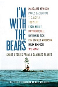 Im with the Bears : Short Stories from a Damaged Planet (Paperback)