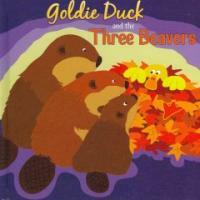 Goldie Duck and the Three Beavers (Library Binding)