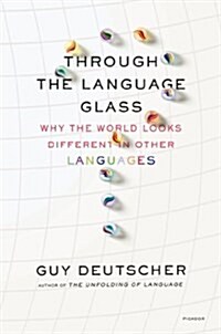 Through the Language Glass: Why the World Looks Different in Other Languages (Paperback)