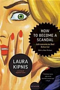 How to Become a Scandal: Adventures in Bad Behavior (Paperback)