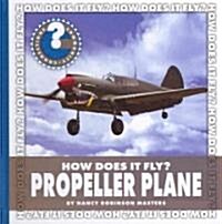 How Does It Fly? Propeller Plane (Library Binding)