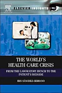 The Worlds Health Care Crisis: From the Laboratory Bench to the Patients Bedside (Hardcover)