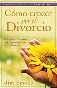 C?o Crecer Por El Divorcio = Growing Through Divorce (Paperback)