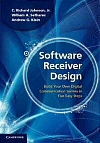 Software Receiver Design : Build Your Own Digital Communication System in Five Easy Steps (Hardcover)