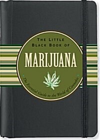 The Little Black Book of Marijuana: The Essential Guide to the World of Cannabis (Hardcover)