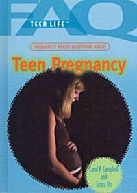 Frequently Asked Questions about Teen Pregnancy (Library Binding)