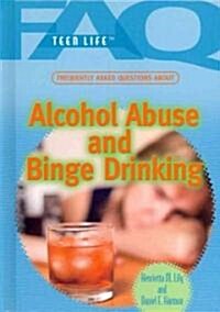 Frequently Asked Questions about Alcohol Abuse and Binge Drinking (Library Binding)