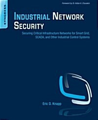 Industrial Network Security: Securing Critical Infrastructure Networks for Smart Grid, Scada, and Other Industrial Control Systems                     (Paperback)