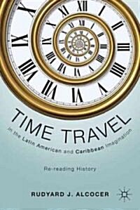 Time Travel in the Latin American and Caribbean Imagination : Re-reading History (Hardcover)
