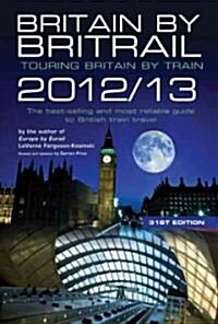 Britain by Britrail 2012/13: Touring Britain by Train (Paperback, 31, Thirty-First)